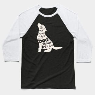 Be the Person your Dog thinks You are. Dog Lovers Baseball T-Shirt